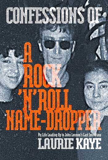 CONFESSIONS OF A ROCK 'N' ROLL NAME DROPPER by LAURIE KAYE - Click Image to Close